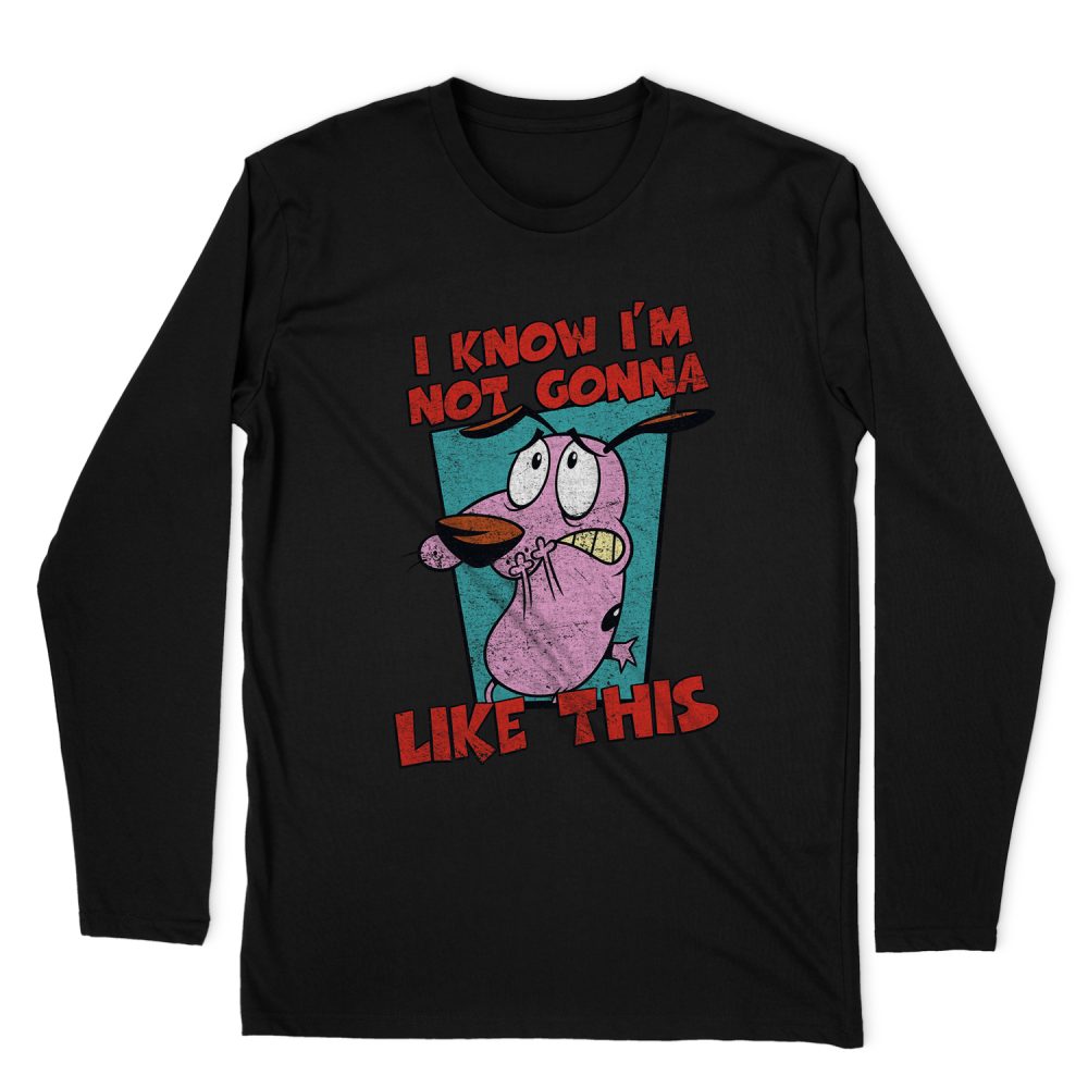 COURAGE THE COWARDLY DOG NOT GONNA LIKE LONG SLEEVE T-SHIRT